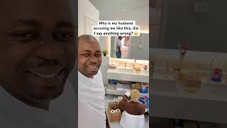 Why Is My Husband Accusing Me Like This, Did I Say Anything Wrong?