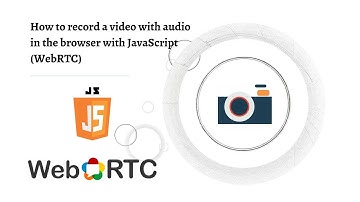 How to record a video with audio in the browser with JavaScript (WebRTC)