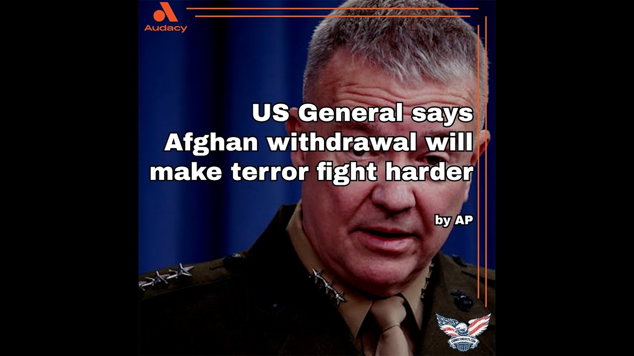 US General says Afghan withdrawal will make terror fight harder by AP
