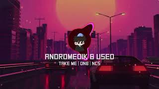 Andromedik \& Used - Take Me | DnB | NCS