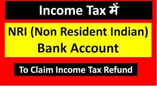 Bank Account of NRI to Claim Income Tax Refund in India I CA Satbir Singh