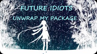 Future Idiots: Unwrap My Package (Nightcore) lyrics