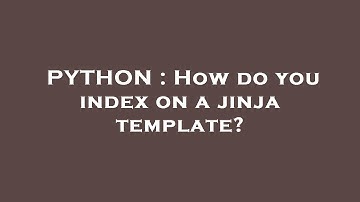 PYTHON : How do you index on a jinja template?