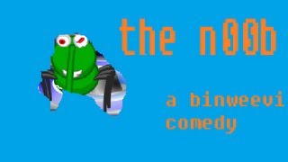 binweevils comedy: a noobs life