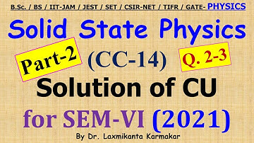 2021-CU-SEM-VI=CC 14_Solid State Physics_Part2(Q.2-3)  Previous Year BSc Physics (H) by LK