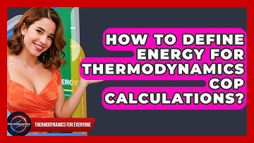 How To Define Energy For Thermodynamics COP Calculations? - Thermodynamics For Everyone