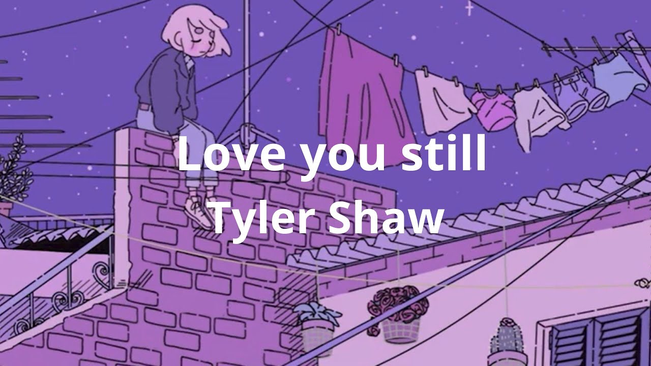Love you still Tyler Shaw (Lyrics) YouTube