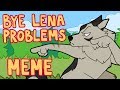 Bye lena problems     onward meme  tw  slight flashes