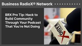 BRX Pro Tip: Hack to Build Community Through Your Podcast That You’re Not Doing | Business...