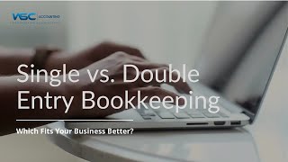 Explained: Single vs. Double Entry Bookkeeping – Which Fits Your Business Better?