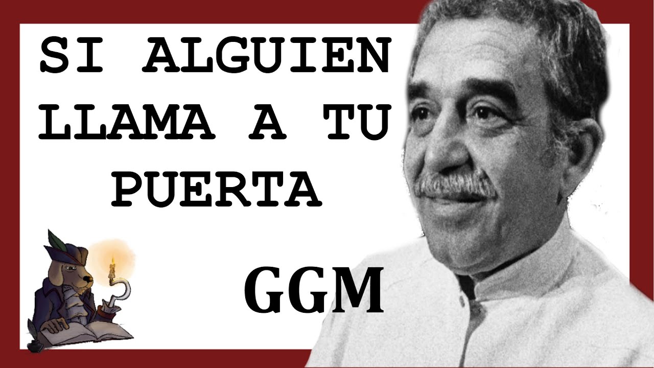 SI ALGUIEN LLAMA A TU PUERTA. Gabriel García Márquez. - YouTube