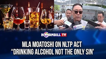 MLA MOATOSHI ON NLTP ACT: “DRINKING ALCOHOL NOT THE ONLY SIN