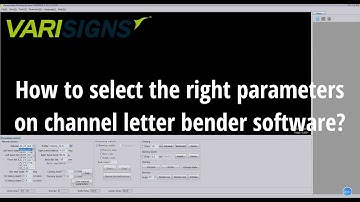 How to select the right parameter settings on Varisigns channel letter bending machine software?