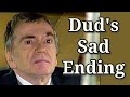 The Life and Sad Ending of Dudley Moore