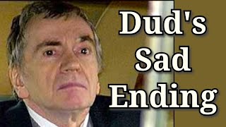 The Life and Sad Ending® of Dudley Moore  An Original T.L.A.S.E. Production