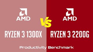 AMD Ryzen 3 1300X vs AMD Ryzen 3 2200G - Productivity Benchmark AMD Ryzen 3 1300X vs AMD Ryzen 3 2200G - Productivity Benchmark