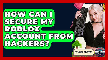 How Can I Secure My Roblox Account From Hackers? - Open World Tycoons