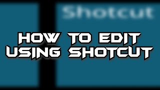 Shotcut Editor Tutorial and how I edit my videos! With Timestamps