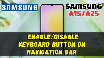 How to Enable/Disable Keyboard Button On Navigation Bar On Samsung Galaxy A15 /A25