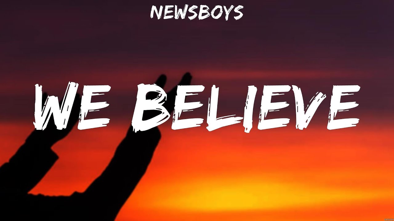 Newsboys - We Believe (Lyrics) Hillsong Young &amp; Free, Michael W. Smith ...