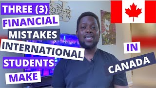 Three (3) Financial Mistakes International Students Make In Canada.