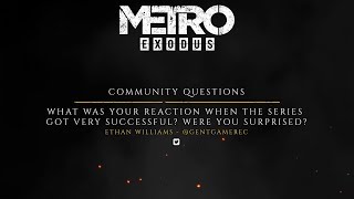 The Making of Metro Exodus - Fan Questions Success