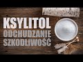 KSYLITOL - (nie)idealny zamiennik cukru