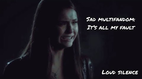 Sad Multifandom: It’s all my fault.