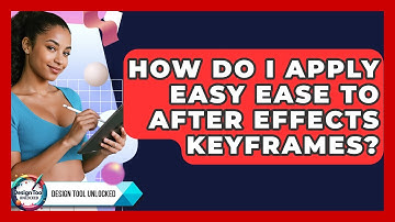 How Do I Apply Easy Ease To After Effects Keyframes? - Design Tool Unlocked
