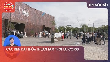 CÁC BÊN ĐẠT THỎA THUẬN TẠM THỜI TẠI COP30