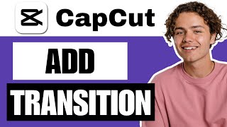 How To Add Transition In CapCut PC - Full Guide