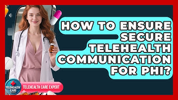 How To Ensure Secure Telehealth Communication For PHI? - Telehealth Care Expert
