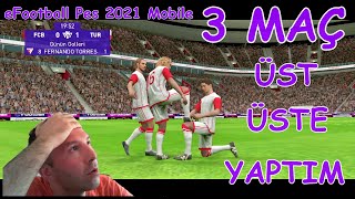 3 MAÇ ÜST ÜSTE - eFootball Pes 2021 Mobile