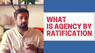 Agency by ratification: Its meaning, laws and effects