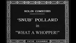 Snub Pollard - What a Whopper!(1921)