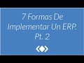 7 Formas De Implementar Un ERP. Pt 2