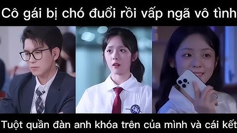 [ Tập 2/2 ] Cô gái bị chó đuổi rồi vấp ngã vô tình tuột quần đàn anh khóa trên của mình và cái kết