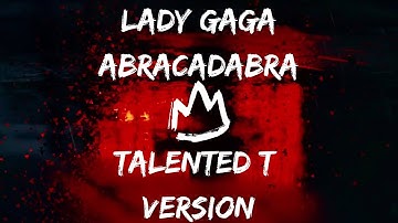 Lady Gaga - Abracadabra (Talented T Version)