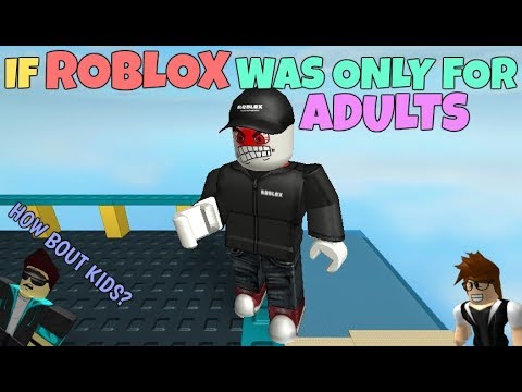 If Roblox Was Only For Adults Youtube - is roblox for kids only