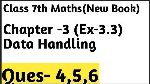 Ex- 3.3 Chapter -3 Data Handling || Ques- 4,5,6 || Class 7th Maths New Book