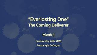 EBC Worship Service May 24, 2026 Everlasting One - The Coming Deliverer