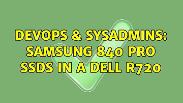 DevOps & SysAdmins: Samsung 840 Pro SSDs in a Dell R720 (4 Solutions!!)