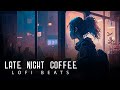   late night coffee  lofi beats    1 hour   relax  study  sleepchill