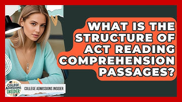 What Is The Structure Of ACT Reading Comprehension Passages? - College Admissions Insider