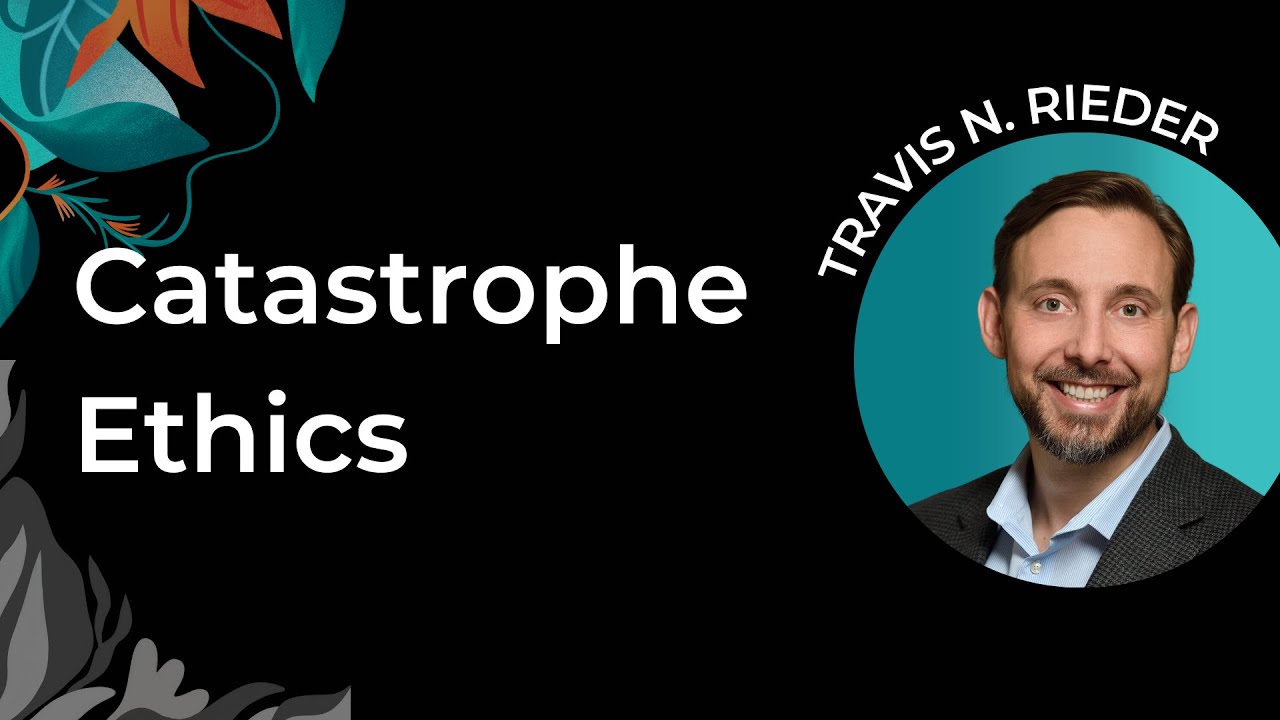 Travis Rieder Catastrophe Ethics: How to Choose Well in a World of Tough Choices ...