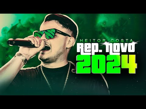 AS MELHORES DE HEITOR COSTA 2024 - SÓ REPERTÓRIO NOVO DO HEITOR COSTA 2024