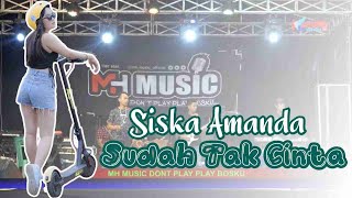 Siska Amanda // Sudah Tak Cinta // MH MUSIC - Don't Play Play Bosku