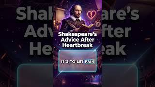 Shakespeare’s Advice After Heartbreak