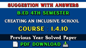 B.ed 4th Semester Suggestion 2024 | Course 1.4.10 Suggestion | Creating an inclusive School