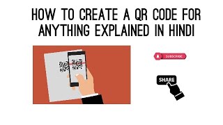 HOW TO CREATE OR MAKE QR CODE EXPLAINED IN HINDI | QR GENERATING TUTORIAL | MAKE QR CODE | CREATE QR
